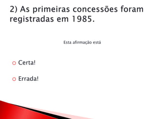 o Certa!
o Errada!
Esta afirmação está
 
