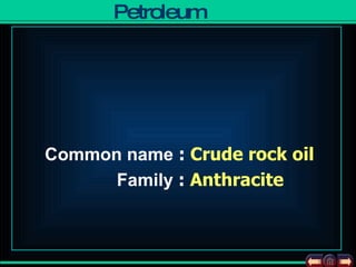 Common name  :  Crude rock oil Family  :  Anthracite 