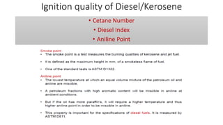 Ignition quality of Diesel/Kerosene
• Cetane Number
• Diesel Index
• Aniline Point
 