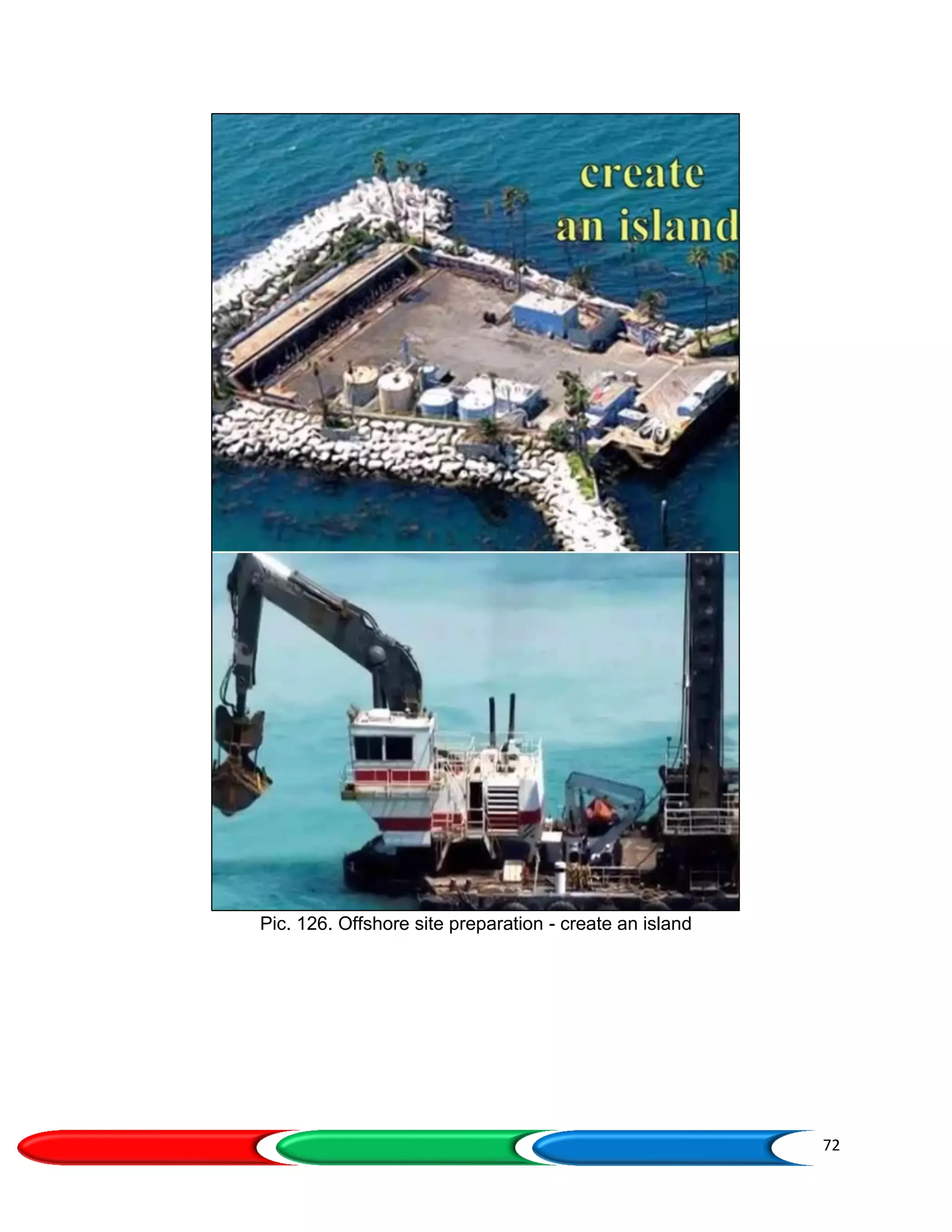 72
Pic. 126. Offshore site preparation - create an island
 