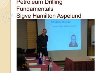 Petroleum Drilling 
Fundamentals 
Sigve Hamilton Aspelund 
 