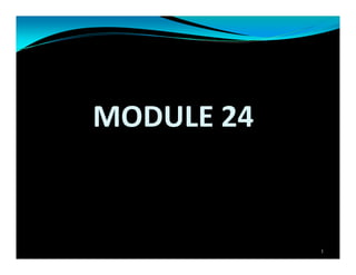 MODULE 24
1
 