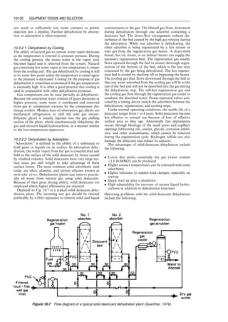 10.2.4.2 Liquid Capacity
Retention time of the liquid within the vessel determines
liquid capacity of a separator. Adequate separation re-
quires sufficient time to obtain an equilibrium condition
between the liquid and gas phase at the temperature and
pressure of separation. The liquid capacity of a separator
relates to the retention time through the settling volume:
qL ¼
1,440VL
t
(10:4)
where
qL ¼ liquid capacity, bbl/day
VL ¼ liquid settling volume, bbl
t ¼ retention time, min
Table10.2presentstvaluesforvarioustypesofseparators
tested in fields. It is shown that temperature has a strong
impact on three-phase separations at low pressures.
Tables 10.3 through 10.8 present liquid-settling volumes
with the conventional placement of liquid-level controls
for typical oil/gas separators.
Proper sizing of a separator requires the use of both Eq.
(10.3) for gas capacity and Eq. (10.4) for liquid capacity.
Experience shows that for high-pressure separators used
for treating high gas/oil ratio well streams, the gas capacity
is usually the controlling factor for separator selection.
However, the reverse may be true for low-pressure sep-
arators used on well streams with low gas/oil ratios.
Example Problem 10.1 Calculate the minimum required
size of a standard oil/gas separator for the following
conditions. Consider both vertical and horizontal
separators.
Gas flow rate: 5.0 MMscfd
Gas-specific gravity: 0.7
Condensate flow rate: 20 bbl/MMscf
Condensate gravity: 608API
Operating pressure: 800 psia
Operating temperature: 808F
Solution The total required liquid flow capacity is
(5)(20) ¼ 100 bbl/day. Assuming a 20-in.  71
⁄2 -ft vertical
separator, Table 10.1 suggests an average K value of
0.205. The spreadsheet program Hall-Yarborogh-z.xls
gives z ¼ 0.8427 and rg ¼ 3:38 lbm=ft3
at 800 psig and
808F. Liquid density is calculated as
Table 10.2 Retention Time Required Under Various Separation Conditions
Separation condition T (8F) t (min)
Oil/gas separation 1
High-pressure oil/gas/water separation 2–5
Low-pressure oil/gas/water separation 100 5–10
90 10–15
80 15–20
70 20–25
60 25–30
Table 10.3 Settling Volumes of Standard Vertical High-Pressure Separators
(230–2,000 psi working pressure)
VL (bbl)
Size (D  H) Oil/Gas separators Oil/Gas/Water separators
16
00
 50
0.27 0.44
16
00
 71
⁄2
0
0.41 0.72
16
00
 100
0.51 0.94
20
00
 50
0.44 0.71
20
00
 71
⁄2
0
0.65 1.15
20
00
 100
0.82 1.48
24
00
 50
0.66 1.05
24
00
 71
⁄2
0
0.97 1.68
24
00
 100
1.21 2.15
30
00
 50
1.13 1.76
30
00
 71
⁄2
0
1.64 2.78
30
00
 100
2.02 3.54
36
00
 71
⁄2
0
2.47 4.13
36
00
 100
3.02 5.24
36
00
 150
4.13 7.45
42
00
 71
⁄2
0
3.53 5.80
42
00
 100
4.29 7.32
42
00
 150
5.80 10.36
48
00
 71
⁄2
0
4.81 7.79
48
00
 100
5.80 9.78
48
00
 150
7.79 13.76
54
00
 71
⁄2 6.33 10.12
54
00
 100
7.60 12.65
54
00
 150
10.12 17.70
60
00
 71
⁄2
0
8.08 12.73
60
00
 100
9.63 15.83
60
00
 150
12.73 22.03
60
00
 200
15.31 27.20
Guo, Boyun / Computer Assited Petroleum Production Engg 0750682701_chap10 Final Proof page 122 4.1.2007 8:26pm Compositor Name: SJoearun
10/122 EQUIPMENT DESIGN AND SELECTION
 