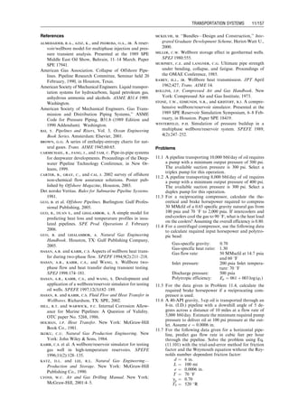 which is valid for any consistent units. The nominal wall
thickness should be determined such that Pp  1:3 Pe. The
safety factor of 1.3 is recommended to account for uncer-
tainty in the envelope of data points used to derive Eq.
(11.117). It can be rewritten as
tNOM $ D
1:3PP
33Sy
  1
2:46
: (11:118)
For the reel barge method, the preferred pipeline grade is
belowX-60.However, X-65 steel can beusedif the ductility is
kept high by selecting the proper steel chemistry and micro-
alloying. For deepwater pipelines, D/t ratios of less than 30
are recommended. It has been noted that bending loads have
no demonstrated influence on the propagation pressure.
Collapse Criterion: The mode of collapse is a function of
D/t ratio, pipeline imperfections, and load conditions. The
theoretical background is not given in this book. An em-
pirical general formulation that applies to all situations is
provided. It corresponds to the transition mode of collapse
under external pressure (Pe), axial tension (Ta), and bend-
ing strain (sb), as detailed elsewhere (Murphey and
Langner, 1985; AGA, 1990).
The nominal wall thickness should be determined such that
1:3PP
PC
þ
«b
«B
# gp, (11:119)
where 1.3 is the recommended safety factor on collapse,
«B is the bending strain of buckling failure due to pure
bending, and g is an imperfection parameter defined
below.
The safety factor on collapse is calculated for D/t ratios
along with the loads (Pe, «b, Ta) and initial pipeline out-of
roundness (do). The equations are
PC ¼
PelP
0
y
ﬃﬃﬃﬃﬃﬃﬃﬃﬃﬃﬃﬃﬃﬃﬃﬃﬃﬃ
ﬃ
P2
el þ P02
y
q , (11:120)
P
0
y ¼ Py
ﬃﬃﬃﬃﬃﬃﬃﬃﬃﬃﬃﬃﬃﬃﬃﬃﬃﬃﬃﬃﬃﬃﬃﬃﬃﬃﬃﬃﬃﬃﬃ
1  0:75
Ta
Ty
 2
s

Ta
2Ty
2
4
3
5, (11:121)
Pel ¼
2E
1  n2
t
D
 3
, (11:122)
Py ¼ 2Sy
t
D
 
, (11:123)
Ty ¼ ASy, (11:124)
where gp is based on pipeline imperfections such as initial
out-of roundness (do), eccentricity (usually neglected), and
residual stress (usually neglected). Hence,
gp ¼
ﬃﬃﬃﬃﬃﬃﬃﬃﬃﬃﬃﬃﬃﬃﬃﬃ
1 þ p2
p2  1
f 2
p
,
v
u
u
t (11:125)
where
p ¼
P
0
y
Pel
, (11:126)
fp ¼
ﬃﬃﬃﬃﬃﬃﬃﬃﬃﬃﬃﬃﬃﬃﬃﬃﬃﬃﬃﬃﬃﬃﬃﬃﬃﬃﬃ
1 þ do
D
t
 2
s
 do
D
t
, (11:127)
«B ¼
t
2D
, (11:128)
and
do ¼
Dmax  Dmin
Dmax þ Dmin
: (11:129)
When a pipeline is designed using the collapse criterion, a
good knowledge of the loading conditions is required (Ta
and «b). An upper conservative limit is necessary and must
often be estimated.
Under high bending loads, care should be taken in esti-
mating «b using an appropriate moment-curvature
relationship. A Ramberg Osgood relationship can be used as
K
¼ M
þ AMB
, (11:130)
where K
¼ K=Ky and M
¼ M=My with Ky ¼ 2Sy=ED is
the yield curvature and My ¼ 2ISy=D is the yield moment.
The coefficients A and B are calculated from the two data
points on stress–strain curve generated during a tensile
test.
11.4.2.1.4 Corrosion Allowance To account for
corrosion when water is present in a fluid along with
contaminants such as oxygen, hydrogen sulfide (H2S),
and carbon dioxide (CO2), extra wall thickness is added.
A review of standards, rules, and codes of practices (Hill
and Warwick, 1986) shows that wall allowance is only one
of several methods available to prevent corrosion, and it is
often the least recommended.
For H2S and CO2 contaminants, corrosion is often
localized (pitting) and the rate of corrosion allowance
ineffective. Corrosion allowance is made to account for
damage during fabrication, transportation, and storage.
A value of 1
⁄16 in. may be appropriate. A thorough
assessment of the internal corrosion mechanism and rate
is necessary before any corrosion allowance is taken.
11.4.2.1.5 Check for Hydrotest Condition The min-
imum hydrotest pressure for oil and gas lines is given in
Tables 11.2 and 11.3, respectively, and is equal to 1.25
times the design pressure for pipelines. Codes do not
require that the pipeline be designed for hydrotest
conditions but sometimes give a tensile hoop stress limit
90% SMYS, which is always satisfied if credit has not been
taken for external pressure. For cases where the wall
thickness is based on Pd ¼ Pi  Pe, codes recommend
not to overstrain the pipe. Some of the codes are ASME
B31.4 (Clause 437.4.1), ASME B31.8 (no limit on hoop
stress during hydrotest), and DnV (Clause 8.8.4.3).
Table 11.3 Design and Hydrostatic Pressure Definitions and Usage Factors for Gas Lines
Parameter
ASME B31.8, 1989 Edition, 1990
Addendum DnV (Veritas, 1981)
Pa
d Pi  Pe[A842.221] Pi  Pe[4.2.2.2]
Usage factor h 0.72 [A842.221] 0.72 [4.2.2.1]
Hydrotest pressure Ph 1:25 Pb
i [A847.2] 1:25Pd [8.8.4.3]
a
Credit can be taken for external pressure for gathering lines or flowlines when the MAOP (Pi) is applied at wellhead or
at the seabed. For export lines, when Pi is applied on a platform deck, the head of fluid shall be added to Pi for the
pipeline section on the seabed (particularly for two-phase flow).
b
ASME B31.8 imposes Ph ¼ 1:4Pi for offshore risers but allows onshore testing of prefabricated portions.
Guo, Boyun / Computer Assited Petroleum Production Engg 0750682701_chap11 Final Proof page 151 3.1.2007 8:54pm Compositor Name: SJoearun
TRANSPORTATION SYSTEMS 11/151
 