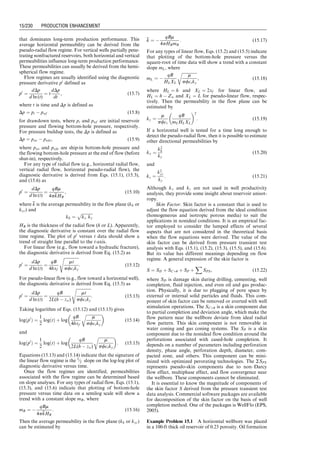 NC max ¼
1440
D
Vr
þ
DVslugL
Vfg
þ
VslugL
Vfl
, (14:29)
where
NC max ¼ the maximum number of cycles per day
Vfg ¼ plunger falling velocity in gas, ft/min
Vfl ¼ plunger falling velocity in liquid, ft/min
Vr ¼ plunger rising velocity, ft/min.
The maximum liquid production rate can be expressed as
qL max ¼ NC maxVslug: (14:30)
The required GLR can be expressed as
GLRmin ¼
Vg
Vslug
: (14:31)
Example Problem 14.3: Plunger Lift Calculations
Calculate required GLR, casing pressure, and plunger lift
operating range for the following given well data:
Gas rate: 200 Mcfd expected
when unloaded
Liquid rate: 10 bbl/day expected
when unloaded
Liquid gradient: 0.45 psi/ft
Tubing, ID: 1.995 in.
Tubing, OD: 2.375 in.
Casing, ID: 4.56 in.
Depth to plunger: 7,000 ft
Line pressure: 100 psi
Available casing pressure: 800 psi
Reservoir pressure: 1200 psi
Average Z factor: 0.99
Average temperature: 140 8F
Plunger weight: 10 lb
Plunger fall in gas: 750 fpm
Plunger fall in liquid: 150 fpm
Plunger rise velocity: 1,000 fpm
Solution The minimum required GLR bya rule of thumb is
GLRmin ¼ 400
D
1,000
¼ 400
7,000
1,000
¼ 2,800 scf=bbl:
The well’s GLR of 2,857 scf/bbl is above 2,800 scf/bbl and
is, therefore, considered adequate for plunger lift.
The minimum required casing pressure can be estimated
using two rules of thumb. The simple rule of thumb gives
pc ¼ 1:5pL max ¼ (1:5)(100) ¼ 150 psi:
To calculate the minimum required casing pressure with
the improved rule of thumb, the slug hydrostatic pressure
needs to be known. For this case, assuming 10 cycles/day,
equivalent to a plunger trip every 2.4 hours, and 10 bbls of
liquid, the plunger will lift 1 bbl/cycle. The hydrostatic
pressure of 1 bbl of liquid in 23
⁄8 -in. tubing with a
0.45-psi/ft liquid gradient is about 120 psi. Then
pc ¼ pL max þ
psh
fsl
¼ 100 þ
120
0:5 to 0:6
¼ 300 to 340 psi:
Since the well has 800 psi of available casing pressure, it
meets the pressure requirements for plunger lift.
The Foss and Gaul–type method can be used to deter-
mine plunger lift operating range. Basic parameters are
given in Table 14.3.
Since the Foss and Gaul–type calculations involve de-
termination of Z-factor values in Eq. (14.28) at different
pressures, a spreadsheet program PlungerLift.xls was
developed to speed up the calculation procedure. The
solution is given in Table 14.4.
It was given that the estimated production when
unloaded is 200 Mcfd with 10 bbl/day of liquid
(GLR ¼ 200=10 ¼ 20 Mscf=bbl), and the maximum casing
pressure buildup is 800 psi. From the Table 14.4, find
casing pressure of about 800 psi, GLR of 20 Mscf/bbl,
and production rates of 10 bbl/day. This occurs at slug
sizes between about 0.25 and 3 bbl. The well will operate
on plunger lift.
14.6 Hydraulic Jet Pumping
Figure 14.10 shows a hydraulic jet pump installation. The
pump converts the energy from the injected power fluid
(water or oil) to pressure that lifts production fluids.
Because there is no moving parts involved, dirty and
gassy fluids present no problem to the pump. The jet
pumps can be set at any depth as long as the suction
pressure is sufficient to prevent pump cavitation problem.
The disadvantage of hydraulic jet pumps is their low
efficiency (20–30%).
14.6.1 Working Principle
Figure 14.11 illustrates the working principle of a
hydraulic jet pump. It is a dynamic-displacement pump
that differs from a hydraulic piston pump in the manner in
which it increases the pressure of the pumped fluid with a
jet nozzle. The power fluid enters the top of the pump from
an injection tubing. The power fluid is then accelerated
through the nozzle and mixed with the produced fluid in
the throat of the pump. As the fluids mix, the momentum
of the power fluid is partially transferred to the produced
fluid and increases its kinetic energy (velocity head).
Table 14.3 Summary of Calculated Parameters
Tubing inner cross-sectional area (At) ¼ 3:12 in:2
Annulus cross-sectional area (Aa) ¼ 11:90 in:2
Plunger-weight pressure (Pp) ¼ 3.20 psi
Slippage factor (Fgs) ¼ 1.14
Tubing inner capacity (L) ¼ 258.80 ft/bbl
The average temperature (Tavg) ¼ 600 8R
Table 14.4 Solution Given by Spreadsheet Program PlungerLift.xls
Vslug
(bbl)
PCmin
(psia)
PCmax
(psia)
PCavg
(psia) Z
Vt
(Mcf)
Vg
(Mscf)
NCmax
(cyc/day)
qLmax
(bbl/day)
GLRmin
(Mscf/bbl)
0.05 153 193 173 0.9602 0.1516 1.92 88 4.4 38.44
0.1 162 205 184 0.9624 0.1513 2.04 87 8.7 20.39
0.25 192 243 218 0.9744 0.1505 2.37 86 21.6 9.49
0.5 242 306 274 0.9689 0.1491 2.98 85 42.3 5.95
1 342 432 387 0.9499 0.1463 4.20 81 81.3 4.20
2 541 684 613 0.9194 0.1406 6.61 75 150.8 3.31
3 741 936 838 0.8929 0.1350 8.95 70 211.0 2.98
4 940 1,187 1,064 0.8666 0.1294 11.21 66 263.6 2.80
5 1,140 1,439 1,290 0.8457 0.1238 13.32 62 309.9 2.66
Guo, Boyun / Computer Assited Petroleum Production Engg 0750682701_chap14 Final Proof page 220 3.1.2007 9:10pm Compositor Name: SJoearun
14/220 ARTIFICIAL LIFT METHODS
 