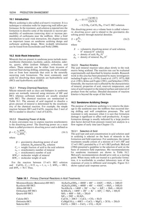 Eksl ¼ 0:04
ﬃﬃﬃﬃﬃﬃﬃﬃﬃ
srL
p
: (15:27)
In gas wells producing water, typical values for water–gas
interfacial tension and water density are 60 dynes/cm and
65 lbm=ft3
, respectively. This yields the minimum kinetic
energy value of 2:5 lbf -ft=ft3
. In gas wells producing conden-
sate, typical values for condensate–gas interfacial tension
and condensate density are 20 dynes/cm and 45 lbm=ft3
,
respectively. This yields the minimum kinetic energy value
of 1:2 lbf -ft=ft3
.
The minimum gas velocity required for transporting the
liquid droplets upward is equal to the minimum gas ve-
locity required for floating the liquid droplets (keeping the
droplets from falling) plus the transport velocity of the
droplets, that is,
vgm ¼ vsl þ vtr: (15:28)
The transport velocity vtr may be calculated on the
basis of liquid production rate, geometry of the conduit,
and liquid volume fraction, which is difficult to quantify.
Instead of trying to formulate an expression for
the transport velocity vtr, Guo et al. used vtr as an empir-
ical constant to lump the effects of nonstagnation ve-
locity, drag coefficients for solid spheres, and the critical
Weber number established for drops falling in air. On the
Temperature
Noise Amplitude
Gas
zone
Oil
production
zone
Gas
Gas
Oil
Oil
 600 Hz
Figure 15.12 Temperature and noise logs identifying gas channeling behind casing (Economides et al., 1994).
Depth
A
B
C
D
Temperature (⬚F)
Fluid density (g/cc)
Figure 15.13 Temperature and fluid density logs identifying a gas entry zone (Economides et al., 1994).
Guo, Boyun / Computer Assited Petroleum Production Engg 0750682701_chap15 Final Proof page 236 22.12.2006 6:14pm
15/236 PRODUCTION ENHANCEMENT
 