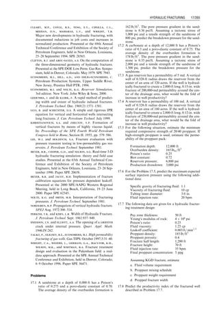 Planar 3D models: The geometry of a hydraulic fracture is
defined by its width and the shape of its periphery (i.e., height
at any distance from the well and length). The width distri-
bution and the overall shape change as the treatment is
pumped, and during closure. They depend on the pressure
distribution, which itself is determined by the pressure gra-
dients caused by the fluid flow within the fracture. The
relation between pressure gradient and flow rate is very
sensitive to fracture width, resulting in a tightly coupled
calculation. Although the mechanics of these processes can
be described separately, this close coupling complicates the
solution of any fracture model. The nonlinear relation be-
tween width and pressure and the complexity of a moving-
boundary problem further complicate numerical solutions.
Clifton and Abou-Sayed (1979) reported the first numerical
implementation of a planar model. The solution starts with a
small fracture, initiated at the perforations, divided into a
number of equal elements (typically 16 squares). The ele-
ments then distort to fit the evolving shape. The elements
can develop large aspect ratios and very small angles, which
are not well handled by the numerical schemes typically
used to solve the model. Barree (1983) developed a model
that does not show grid distortion. The layered reservoir is
divided into a grid of equal-size rectangular elements, over
the entire region that the fracture may cover.
Simulators based on such models are much more com-
putationally demanding than P3D-based simulators, be-
cause they solve the fully 2D fluid-flow equations and
couple this solution rigorously to the elastic-deformation
equations. The elasticity equations are also solved more
rigorously, using a 3D solution rather than 2D slices.
Computational power and numerical methods have im-
proved to the point that these models are starting to be
used for routine designs. They should be used whenever a
significant portion of the fracture volume is outside the
zone where the fracture initiates or where there is signifi-
cant vertical fluid flow. Such cases typically arise when the
stress in the layers around the pay zone is similar to or
lower than that within the pay.
Regardless of which type of model is used to calculate the
fracture geometry, limited data are available on typical
treatments to validate the model used. On commercial
treatments, the pressure history during the treatment is
usually the only data available to validate the model. Even
in these cases, the quality of the data is questionable if the
bottom-hole pressure must be inferred from the surface
pressure. The bottom-hole pressure is also not sufficient
to uniquely determine the fracture geometry in the absence
of other information, such as that derived from tiltmeters
and microseismic data. If a simulator incorporates the
correct model, it should match both treating pressure and
fracture geometry.
Table 17.1 summarizes main features of fracture models
in different categories. Commercial packages are listed in
Table 17.2.
17.4 Productivity of Fractured Wells
Hydraulically created fractures gather fluids from reser-
voir matrix and provide channels for the fluid to flow into
wellbores. Apparently, the productivity of fractured wells
depends on two steps: (1) receiving fluids from formation
and (2) transporting the received fluid to the wellbore.
Usually one of the steps is a limiting step that controls
the well-production rate. The efficiency of the first step
depends on fracture dimension (length and height), and
the efficiency of the second step depends on fracture per-
meability. The relative importance of each of the steps can
be analyzed using the concept of fracture conductivity
defined as (Argawal et al., 1979; Cinco-Ley and Sama-
niego, 1981):
FCD ¼
kf w
kxf
, (17:10)
where
FCD ¼ fracture conductivity, dimensionless
kf ¼ fracture permeability, md
w ¼ fracture width, ft
xf ¼ fracture half-length, ft.
Table 17.1 Features of Fracture Geometry Models
A. 2D models
Constant height
Plain strain/stress
Homogeneous stress/elastic properties
Engineering oriented: quick look
Limited computing requirements
B. Pseudo-3D (2D  2D) models
Limited height growth
Planar frac properties of layers/adjacent zones
State of stress
Specialized field application
Moderate computer requirements
C. Fully 3D models
Three-dimensional propagation
Nonideal geometry/growth regimes
Research orientated
Large database and computer requirements
Calibration of similar smaller models in conjunction
with laboratory experiments
Table 17.2 Summary of Some Commercial Fracturing Models
Software name Model type Company Owner
PROP Classic 2D Halliburton
Chevron 2D Classic 2D ChevronTexaco
CONOCO 2D Classic 2D CONOCO
Shell 2D Classic 2D Shell
TerraFrac Planar 3D Terra Tek ARCO
HYRAC 3D Planar 3D Lehigh U. S.H. Advani
GOHFER Planar 3D Marathon R. Barree
STIMPLAN Pseudo–3D ‘‘cell’’ NSI Technologies M. Smith
ENERFRAC Pseudo–3D ‘‘cell’’ Shell
TRIFRAC Pseudo–3D ‘‘cell’’ S.A. Holditch  Association
FracCADE Pseudo–3D ‘‘cell’’ Schlumberger EAD sugar-land
PRACPRO Pseudo–3D ‘‘parametric’’ RES, Inc. GTI
PRACPROPT Pseudo–3D ‘‘parametric’’ Pinnacle Technologies GTI
MFRAC-III Pseudo–3D ‘‘parametric’’ Meyer  Associates Bruce Meyer
Fracanal Pseudo–3D ‘‘parametric’’ Simtech A. Settari
Guo, Boyun / Computer Assited Petroleum Production Engg 0750682701_chap17 Final Proof page 256 3.1.2007 9:19pm Compositor Name: SJoearun
17/256 PRODUCTION ENHANCEMENT
 