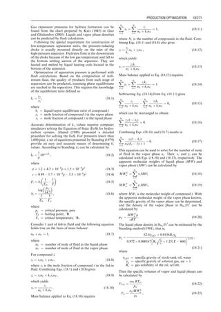 Fracture height: 100 ft
Fluid injection rate: 40 bpm
Final proppant concentration: 3 ppg
Assuming KGD fracture, estimate
a. Fluid volume requirement
b. Proppant mixing schedule
c. Proppant weight requirement
d. Propped fracture width
Solution
a. Fluid volume requirements:
The average fracture width:

w
w ¼ 0:29
qim(1  n)x2
f
Ghf
 #1=4
p
4
 
¼ 0:29
(40)(1:5)(1  0:25)(1,000)2
(3106)
2(1þ0:25) (70)
2
4
3
5
1=4

4
 
¼ 0:195 in:
Fracture area:
Af ¼ 2xf hf ¼ 2(1,000)(100) ¼ 2  105
ft2
Fluid volume based on volume balance:
qiti ¼ Af 
w
w þ 2KLCLAf rp
ﬃﬃﬃ
ti
p
:
Assuming KL ¼ 1:5,
(40)(5:615)ti ¼ (2  105
)
0:195
12
 
þ 2(1:5)(2  103
)
 (2  105
)
70
100
 
ﬃﬃﬃ
ti
p
gives ti ¼ 37 min.
Check KL value:
Vinj ¼ qit ¼ (40)(42)(37) ¼ 6:26  104
gal
Vfrac ¼ Af 
w
w ¼ (2  105
)
0:195
12
 
(7:48) ¼ 2:43  104
gal
h ¼
Vfrac
Vinj
¼
2:43  104
6:26  104
¼ 0:3875
KL ¼
1
2
3
8
h þ p(1  h)
 
¼
1
2
3
8
(0:3875) þ p(1  0:3875)
 
¼ 1:48 OK
Pad volume:
« ¼
1  h
1 þ h
¼
1  0:3875
1 þ 0:3875
¼ 0:44
Vpad ¼ Vinj« ¼ (6:26  104
) 0:44
ð Þ ¼ 2:76  104
gal
It will take 17 min to pump the pad volume at an injection
rate of 40 bpm.
b. Proppant mixing schedule:
cp(t) ¼ (3)
t  17
37  17
 0:44
gives proppant concentration schedule shown in Table
17.3. Slurry concentration schedule is plotted in Fig. 17.11.
c. Proppant weight requirement:

c
cp ¼
cf
1 þ «
¼
3
1 þ 0:44
¼ 2:08 ppg
Mp ¼ 
c
cp(Vinj  Vpad ) ¼ (2:08)(6:26  104
 2:76  104
)
¼ 72,910 lb
d. Propped fracture width:
Cp ¼
Mp
2xf hf
¼
72,910
2(1,000)(100)
¼ 0:3645 lb=ft3
w ¼
Cp
(1  fp)rp
¼
0:3645
(1  0:4)(165)
¼ 0:00368 ft ¼ 0:04 in:
17.5.6 Production forecast and NPV Analyses
The hydraulic fracturing design is finalized on the basis of
production forecast and NPV analyses. The information
Table 17.3 Calculated Slurry Concentration
t (min) cp (ppg)
0 0
17 0.00
20 1.30
23 1.77
26 2.11
29 2.40
32 2.64
35 2.86
37 3.00
0.0
0.5
1.0
1.5
2.0
2.5
3.0
3.5
Injection Time (min)
Slurry
Concentration
(ppg)
0 10 15 20 25 30 35 40
5
Figure 17.11 Calculated slurry concentration.
Guo, Boyun / Computer Assited Petroleum Production Engg 0750682701_chap17 Final Proof page 261 3.1.2007 9:19pm Compositor Name: SJoearun
HYDRAULIC FRACTURING 17/261
 
