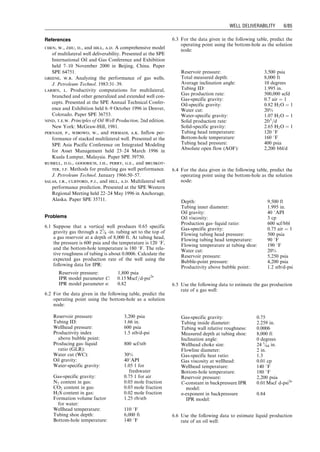 Thus, the composite IPR,
q ¼ f phfn
	 

, (6:31)
can be established implicitly.
It should be noted that the composite IPR model
described here is general. If the vertical section of the top
lateral is the production string (production through tubing
or/and casing), then phfn
will be the flowing wellhead pres-
sure. In this case, the relation expression (Eq. [6.31]) rep-
resents the WPR.
6.3.1 Gas well
For gas wells, Eq. (6.26) becomes
qgi
¼ Ci( 
p
p2
i  p2
wfi
)ni
, (6:32)
where
Ci ¼ productivity coefficient of lateral i
ni ¼ productivity exponent of lateral i.
As described in Chapter 4, Eq. (6.27), in U.S. field units
(qgi in Mscf/d), can be approximated as (Katz et al., 1959)
p2
wfi
¼ eSi
p2
kfi
þ
6:67  104
(eSi
 1)fMiq2
gi
z
z2
i T
2
i
d5
i cos (45)
, (6:33)
where
Si ¼
0:0375pggRi cos (45
)
2
z
ziT
: (6:34)
The friction factor fMi can be found in the conventional
manner for a given tubing diameter, wall roughness, and
Reynolds number. However, if one assumes fully turbulent
flow, which is the case for most gas wells, then a simple
empirical relation may be used for typical tubing strings
(Katz and Lee, 1990):
fMi ¼
0:01750
d0:224
i
for di # 4:277 in: (6:35)
fMi ¼
0:01603
d0:164
i
for di  4:277 in: (6:36)
Guo (2001) used the following Nikuradse friction factor
correlation for fully turbulent flow in rough pipes:
fMi ¼
1
1:74  2 log
2«i
di
 
2
6
6
4
3
7
7
5
2
(6:37)
For gas wells, Eq. (6.28) can be expressed as (Katz et al.,
1959)
p2
hfi
¼ eSi
p2
hfi
þ
6:67  104
(eSi
 1)fMi
P
i
j¼1
qgi
!2

z
z2
i T
2
i
d5
i
, (6:38)
where
Si ¼
0:0375ggHi

z
ziTi
: (6:39)
L1
L2
L3
Ln
R1
Rn
R3
R2
H1
H2
H3
Hn
Figure 6.6 Schematic of a multilateral well trajectory.
k3 h3 p3
k1 h1 p1
k2 h2 p2
kn hn pn
H3
Hn
H2
qn
qr
H1
q1
q2
q3
R3
R
2
R
n
R1
L3
L2
Ln
L1
Point 2
Point 1
Point 3
Pm2' q1+q2
Pm1' q1
Pm3' q1+q2+q3
pwf3
pwf 2
pwfn
pwfn
pwfn
pwf1
Figure 6.7 Nomenclature of a multilateral well.
Guo, Boyun / Computer Assited Petroleum Production Engg 0750682701_chap06 Final Proof page 81 3.1.2007 8:40pm Compositor Name: SJoearun
WELL DELIVERABILITY 6/81
 