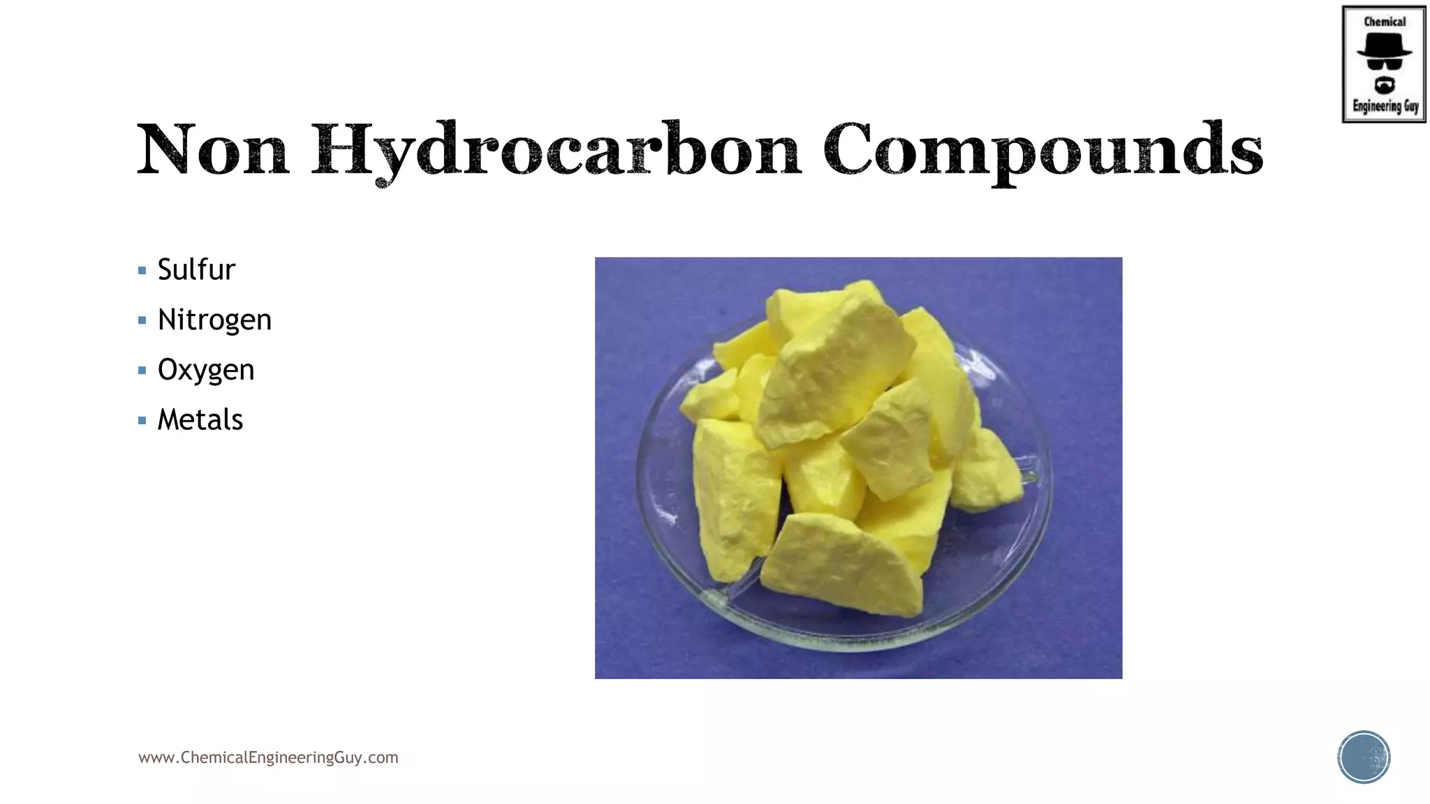  Sulfur
 Nitrogen
 Oxygen
 Metals
www.ChemicalEngineeringGuy.com
 