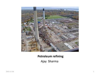 Petroleum refining
Ajay Sharma
2015-11-30 1
 