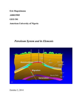 Eric Hagenimana 
A00015905 
GEO 301 
American University of Nigeria 
Petroleum System and its Elements 
October 2, 2014 
 