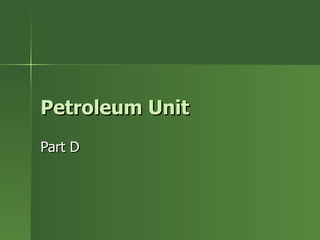 Petroleum Unit Part D 