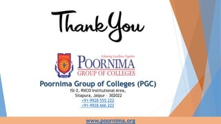 Poornima Group of Colleges (PGC)
ISI-2, RIICO Institutional Area,
Sitapura, Jaipur – 302022
+91-9928 555 222
+91-9928 666 222
www.poornima.org
 
