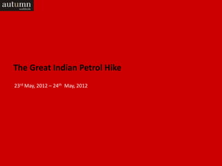 The Great Indian Petrol Hike
23rd May, 2012 – 24th May, 2012
 