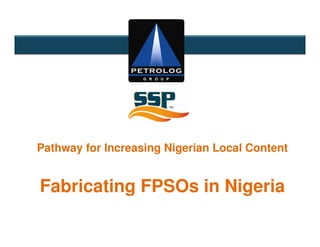 Pathway for Increasing Nigerian Local Content


Fabricating FPSOs in Nigeria
 
