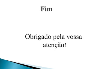 Obrigado pela vossa
atenção!
 