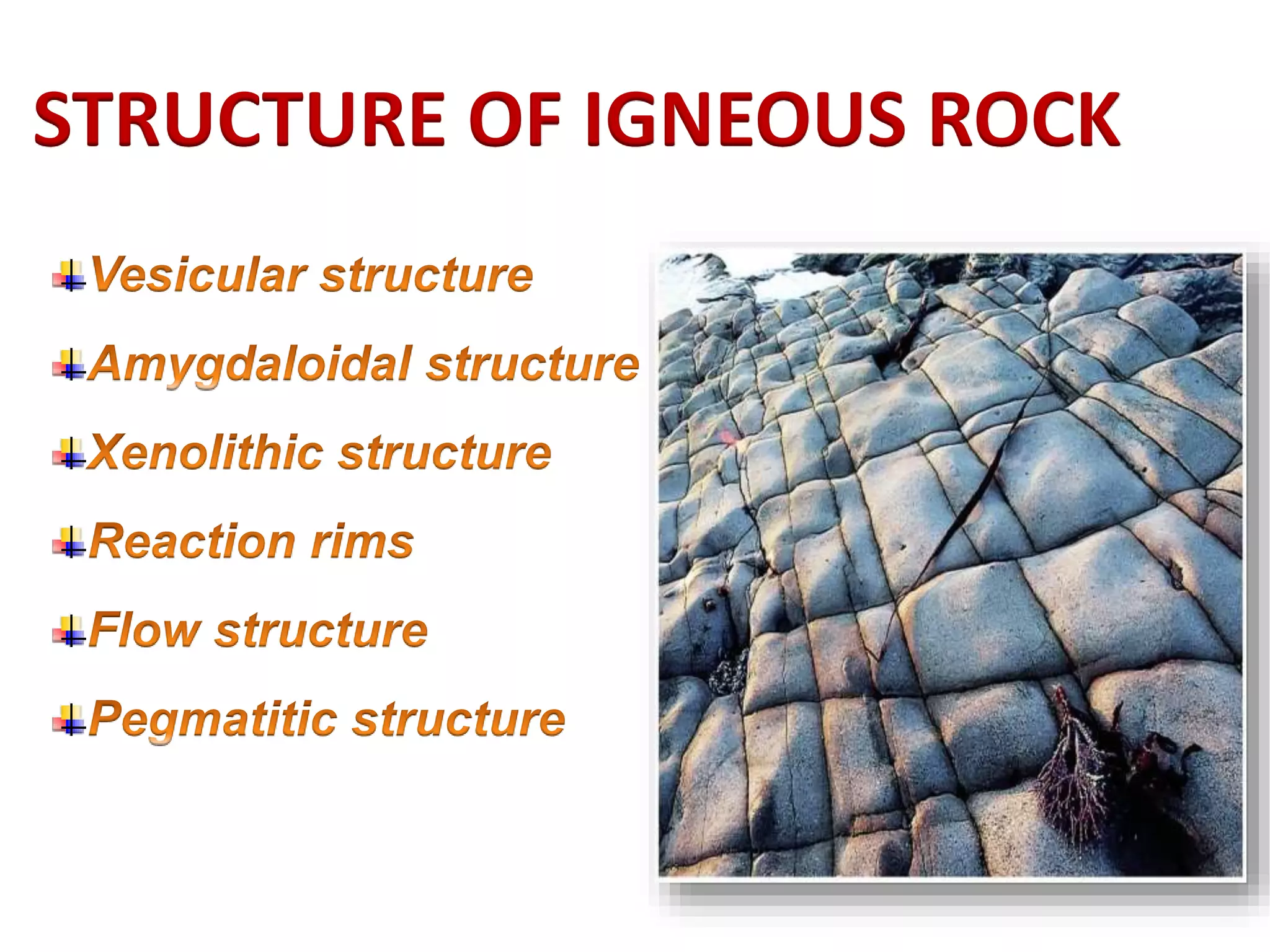 STRUCTURE OF IGNEOUS ROCK
 