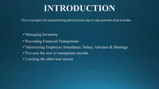 This is a project of computerizing petrol pumps day to day activities that includes