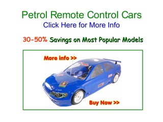 Petrol Remote Control Cars Click Here for More Info 30-50%   Savings on Most Popular Models 