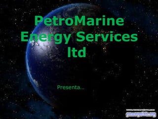 PetroMarine Energy Services ltd  Presenta… 