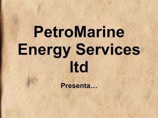 PetroMarine Energy Services ltd Presenta… 