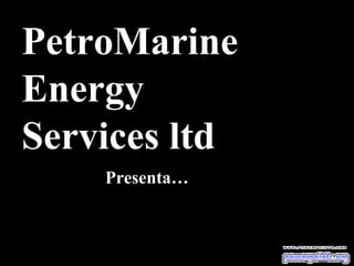 PetroMarine Energy Services ltd Presenta… 