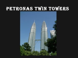 Petronas twin towers
 