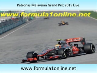 Petronas Malaysian Grand Prix 2015 LivePetronas Malaysian Grand Prix 2015 Live
www.formula1online.netwww.formula1online.net
 