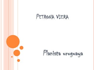 PETRONA VIERA




  Planista uruguaya
 