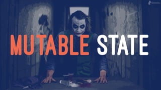 MUTABLE STATE
 