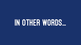IN OTHER WORDS...
 