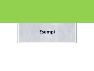 Esempi
 