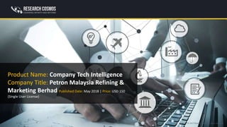 © 2017 ResearchFolks. All rights reserved.
Product Name: Company Tech Intelligence
Company Title: Petron Malaysia Refining &
Marketing Berhad Published Date: May 2018 | Price: USD 150
(Single User License)
 