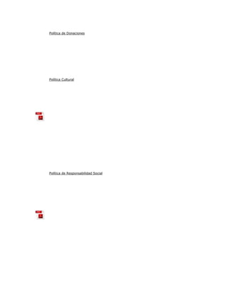Política de Donaciones

Política Cultural

Política de Responsabilidad Social

 