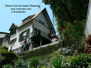 Museu Casa de Santos Dumont,    mais conhecida como A Encantada 
