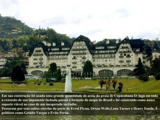 Em sua construção foi usada uma grande quantidade de areia da praia de Copacabana O  lago em toda a extensão de sua impone...