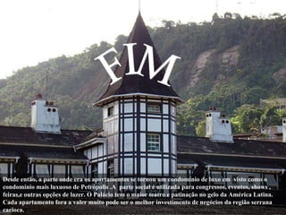 FIM Desde então, a parte onde era os apartamentos se tornou um condomínio de luxo em  visto como o condomínio mais luxuoso...