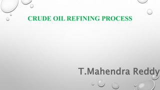 CRUDE OIL REFINING PROCESS
 