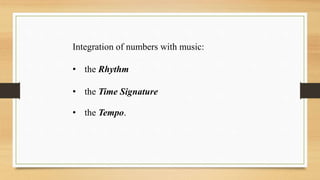 Ιntegration of numbers with music:
• the Rhythm
• the Time Signature
• the Tempo.
 