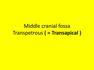 Quadrangular ( Q ) space – where petrous apex is seen
– Supra-petrous approach – space between laceral
carotid & Trigeminal ganglion & V3
 