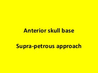 Anterior skull base
Supra-petrous approach
 
