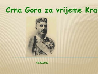 Crna Gora za vrijeme Kral




        15.02.2012
 