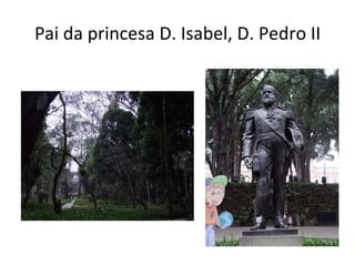Pai da princesa D. Isabel, D. Pedro II 