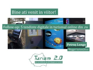 Bine ati venit in viitor!
Follow-up: 5 tendinte digitale in turismul online din .ro

Petruș Lungu
Blogger turism20.ro

 