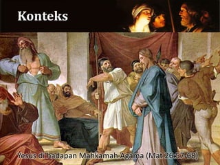 Konteks
Yesus di hadapan Mahkamah Agama (Mat 26:57-68)
 
