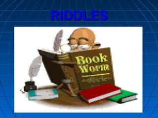 RIDDLESRIDDLES
 