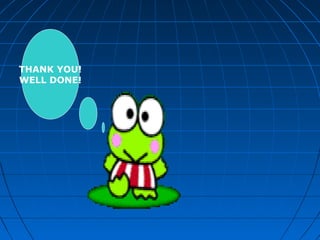 THANK YOU!
WELL DONE!
 