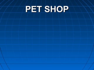 PET SHOPPET SHOP
 