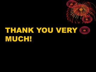 THANK YOU VERY
MUCH!
 
